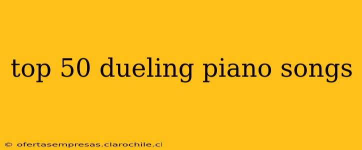 top 50 dueling piano songs