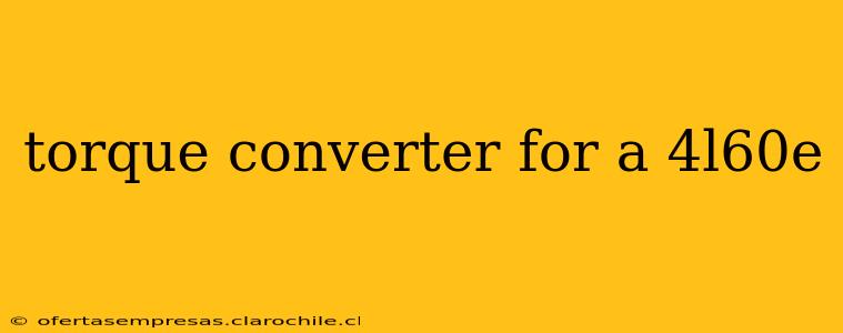 torque converter for a 4l60e