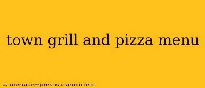 town grill and pizza menu