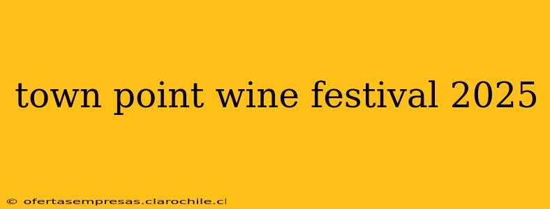 town point wine festival 2025