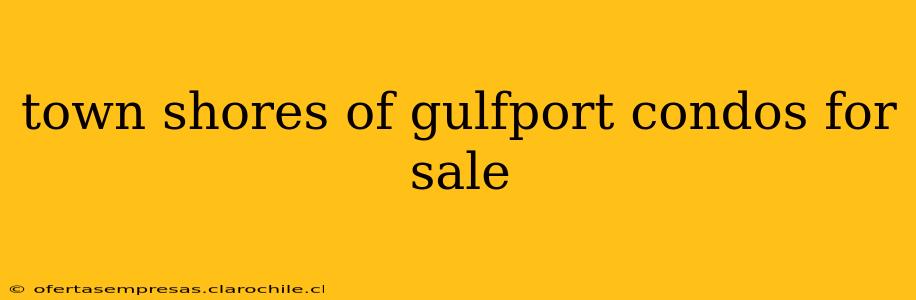 town shores of gulfport condos for sale
