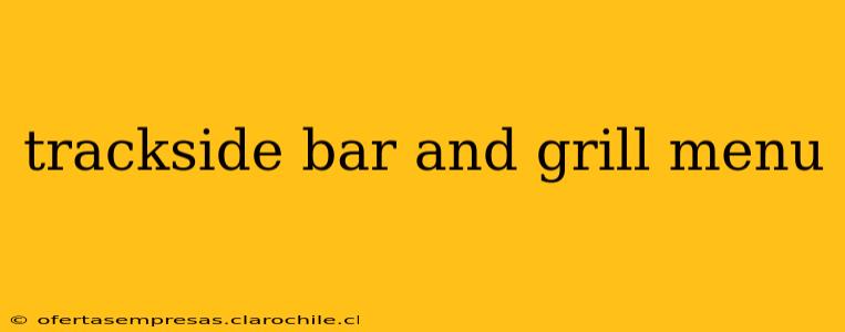 trackside bar and grill menu