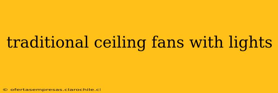 traditional ceiling fans with lights