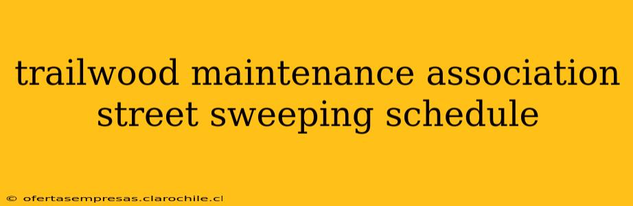 trailwood maintenance association street sweeping schedule