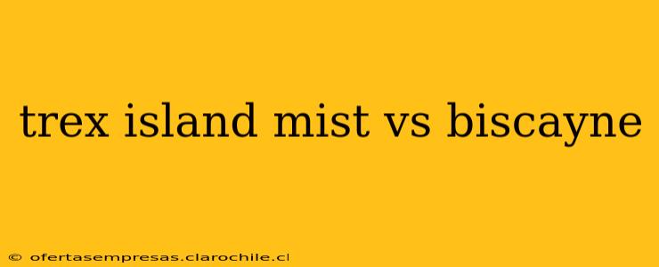 trex island mist vs biscayne