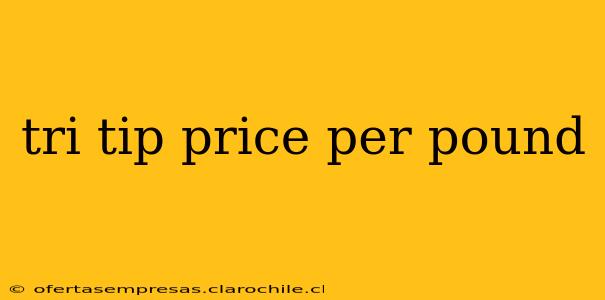 tri tip price per pound