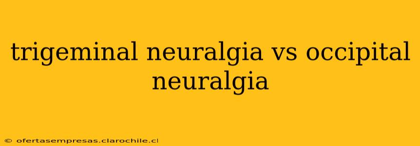 trigeminal neuralgia vs occipital neuralgia