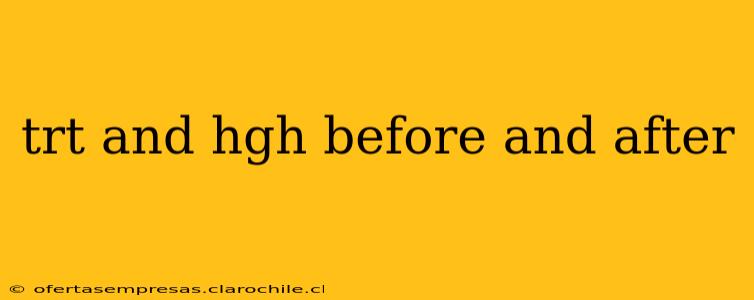 trt and hgh before and after