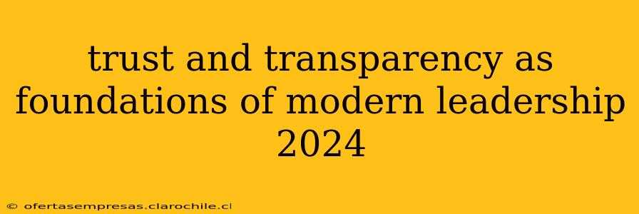 trust and transparency as foundations of modern leadership 2024