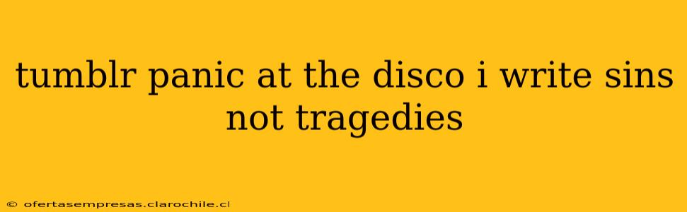 tumblr panic at the disco i write sins not tragedies