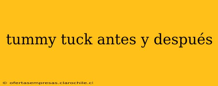 tummy tuck antes y después