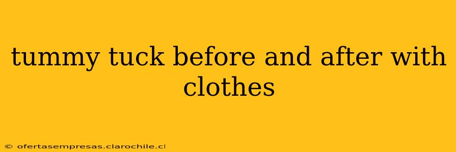 tummy tuck before and after with clothes