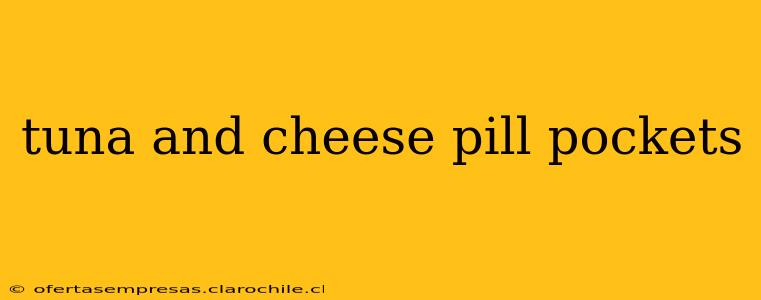 tuna and cheese pill pockets