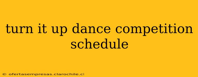 turn it up dance competition schedule