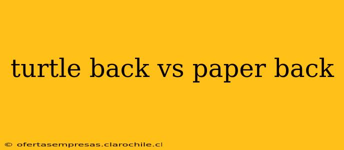 turtle back vs paper back