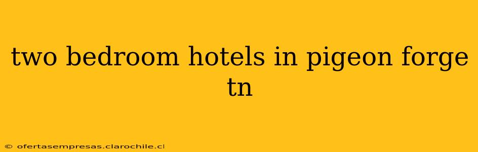 two bedroom hotels in pigeon forge tn