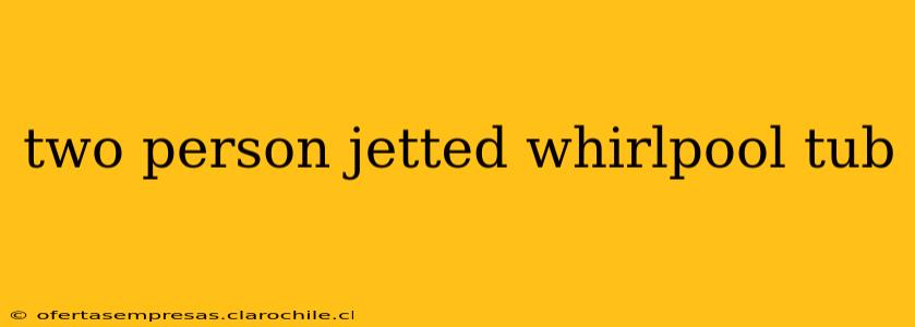 two person jetted whirlpool tub