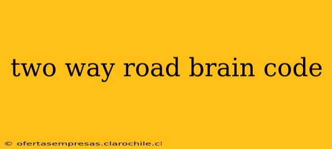 two way road brain code