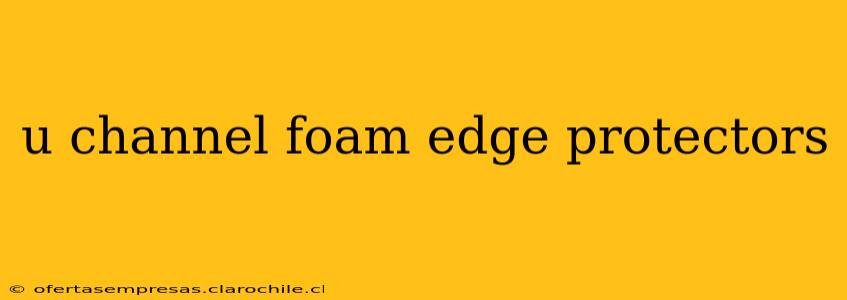 u channel foam edge protectors