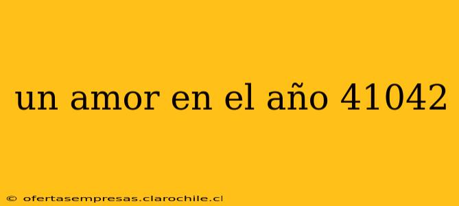 un amor en el año 41042