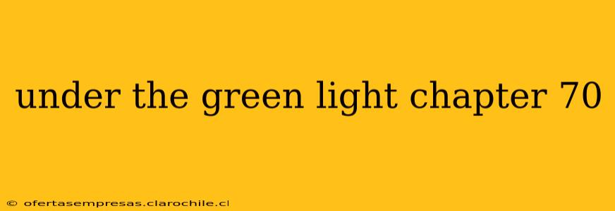 under the green light chapter 70