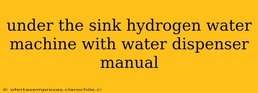 under the sink hydrogen water machine with water dispenser manual