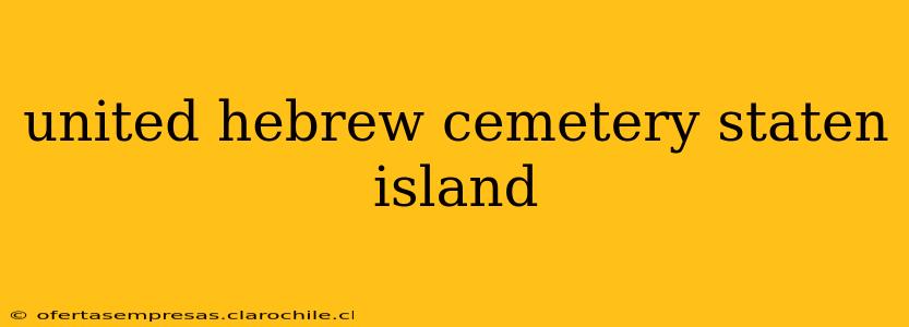 united hebrew cemetery staten island