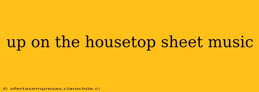 up on the housetop sheet music