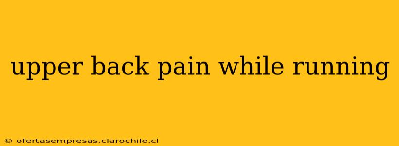 upper back pain while running