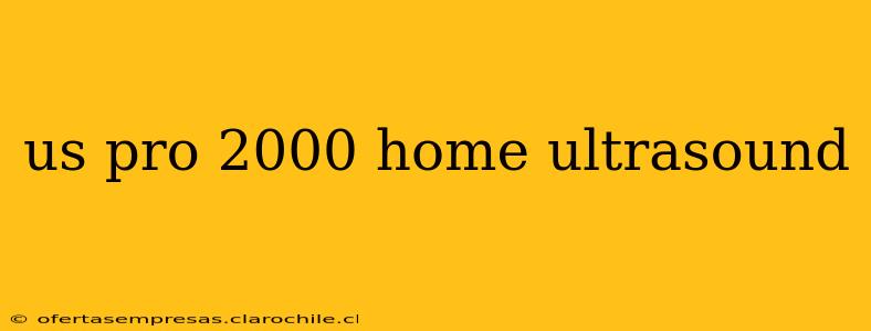 us pro 2000 home ultrasound