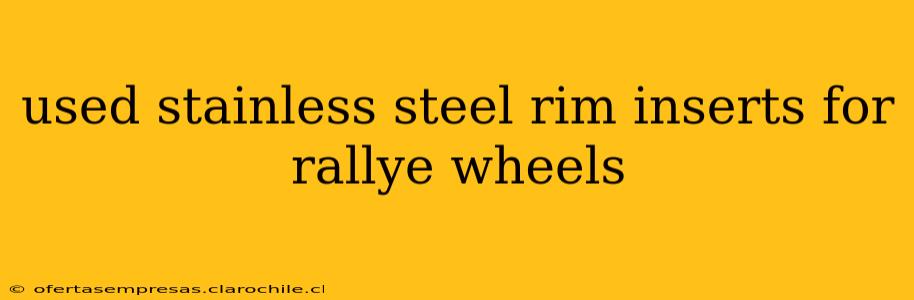 used stainless steel rim inserts for rallye wheels