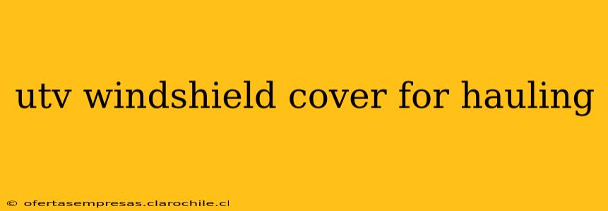 utv windshield cover for hauling
