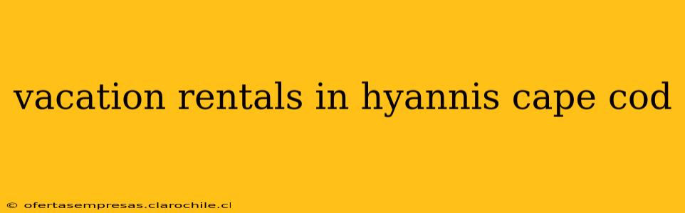 vacation rentals in hyannis cape cod