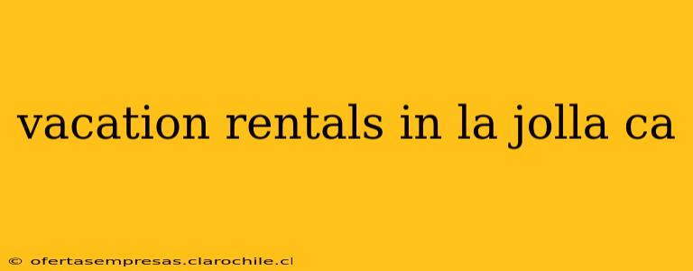 vacation rentals in la jolla ca