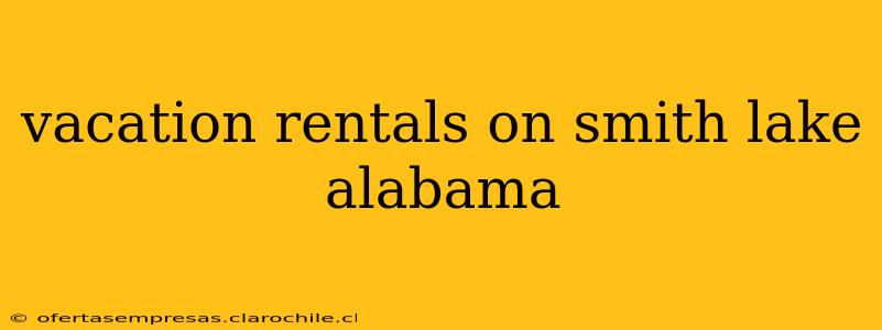 vacation rentals on smith lake alabama