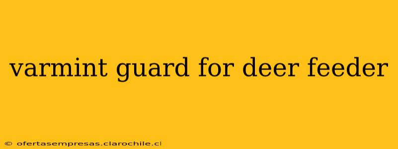 varmint guard for deer feeder