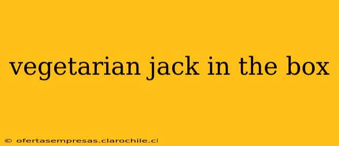 vegetarian jack in the box