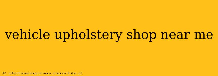 vehicle upholstery shop near me