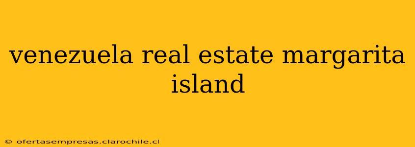 venezuela real estate margarita island