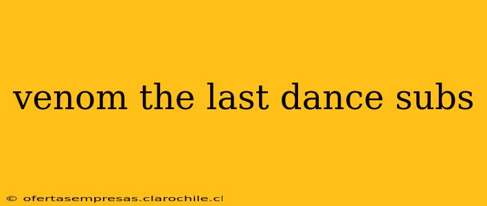 venom the last dance subs