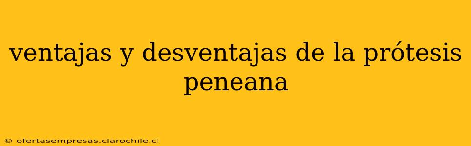ventajas y desventajas de la prótesis peneana