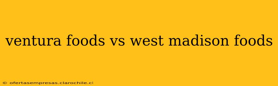 ventura foods vs west madison foods