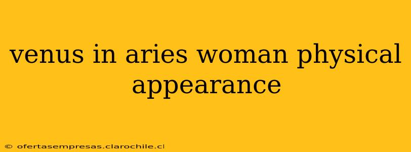 venus in aries woman physical appearance