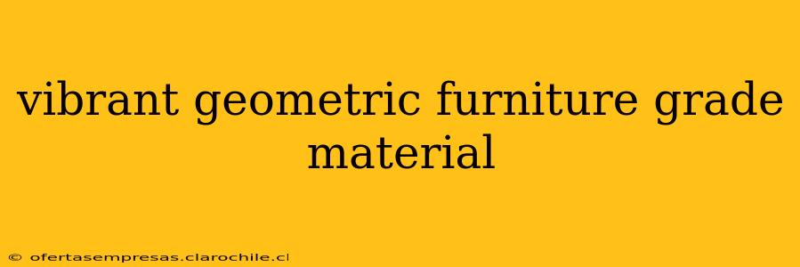 vibrant geometric furniture grade material