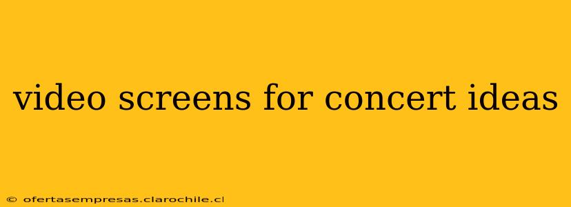 video screens for concert ideas