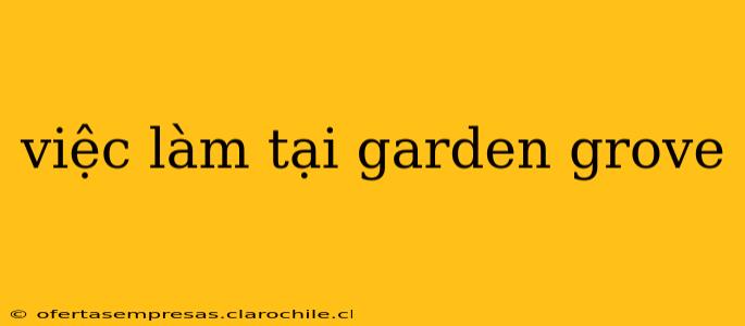 việc làm tại garden grove