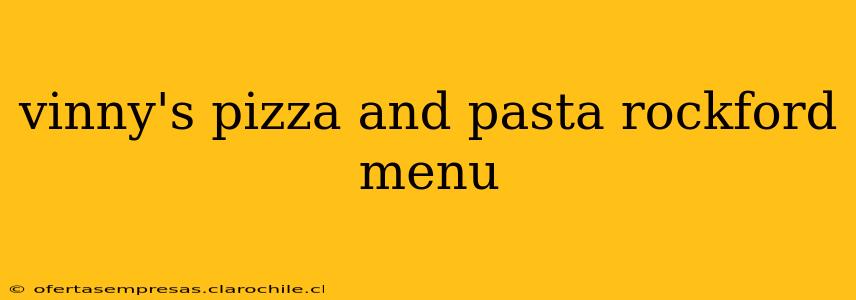 vinny's pizza and pasta rockford menu