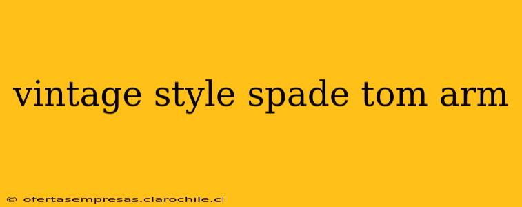 vintage style spade tom arm