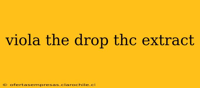 viola the drop thc extract