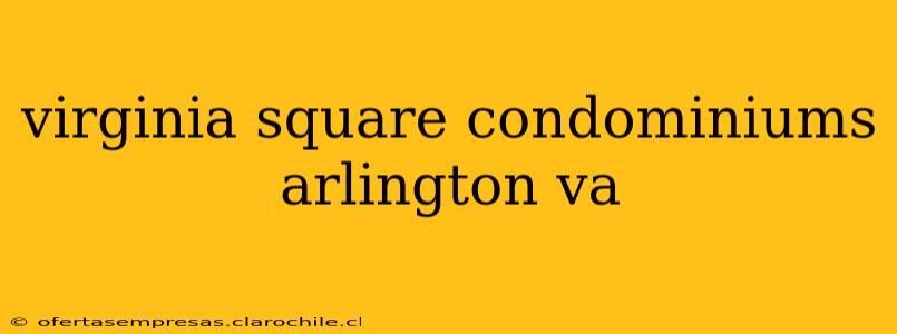 virginia square condominiums arlington va